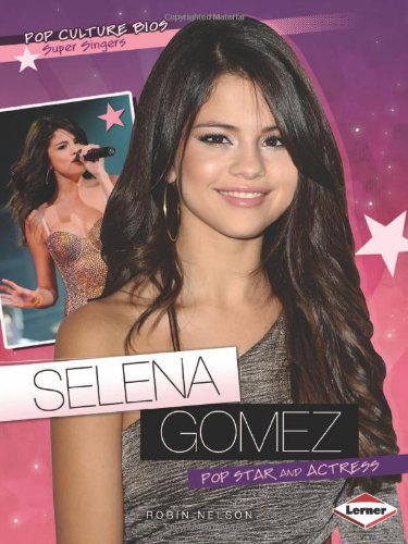 Selena Gomez: Pop Star and Actress by Robin Nelson