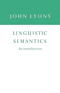 Linguistic Semantics: An Introduction (Cambridge Approaches to Linguistics) by John Lyons