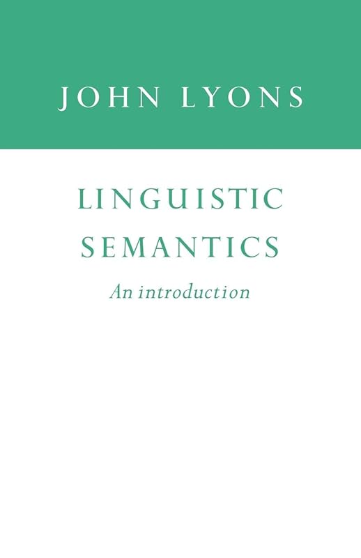 Linguistic Semantics: An Introduction (Cambridge Approaches to Linguistics) by John Lyons