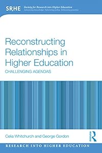 Reconstructing Relationships in Higher Education: Challenging Agendas (Research into Higher Education) by Celia Whitchurch