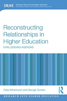 Reconstructing Relationships in Higher Education: Challenging Agendas (Research into Higher Education)