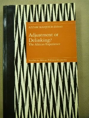 Adjustment or Delinking?: The African Experience (Unu Studies of African Political Economy Series) by Azzam Mahjoub