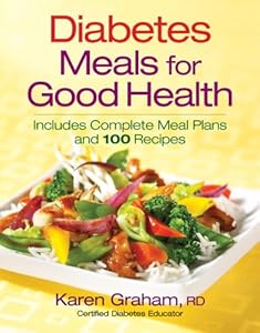 Diabetes Meals for Good Health: Includes Complete Meal Plans and 100 Recipes by Karen Graham