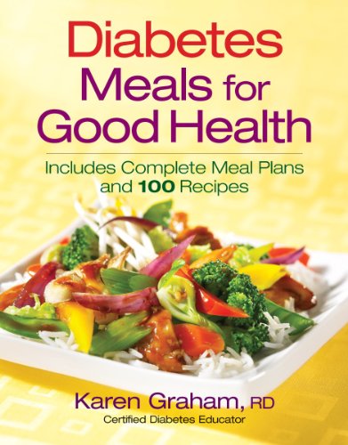 Diabetes Meals for Good Health: Includes Complete Meal Plans and 100 Recipes by Karen Graham