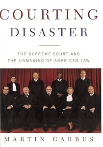 Courting Disaster: The Supreme Court and the Unmaking of American Law