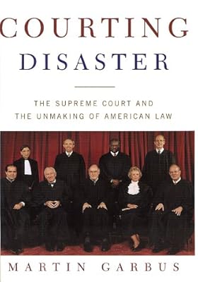 Courting Disaster: The Supreme Court and the Unmaking of American Law
