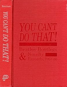 You Can't Do That!: Beatles Bootlegs and Novelty Records, 1963-80 (Rock & Roll Reference Series, 5) by Charles Reinhart