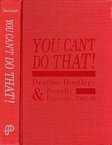 You Can't Do That!: Beatles Bootlegs and Novelty Records, 1963-80 (Rock & Roll Reference Series, 5) by Charles Reinhart