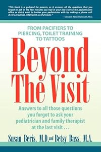 Beyond the Visit: From Pacifiers to Piercing, Toilet Training to Tattoos by M.d. Beris, Susan