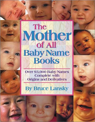 The Mother of All Baby Name Books : Over 94,000 Baby Names by Bruce Lansky