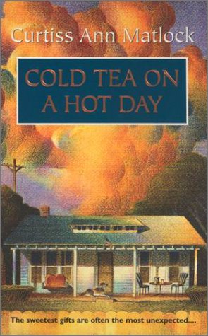 Cold Tea On A Hot Day by Curtiss Ann Matlock
