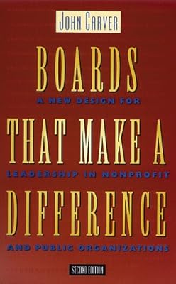 Boards That Make a Difference: A New Design for Leadership in Nonprofit and Public Organizations (Jossey-Bass Nonprofit Sector Series)