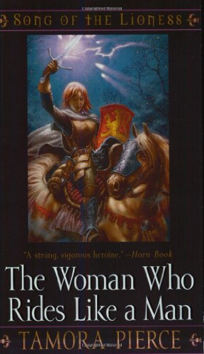 The Woman Who Rides Like a Man (The Song of the Lioness) by Tamora Pierce