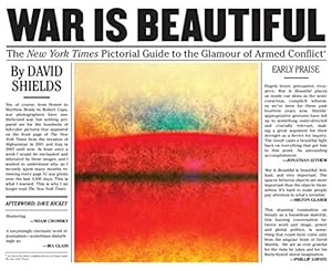 War Is Beautiful: The New York Times Pictorial Guide to the Glamour of Armed Conflict*