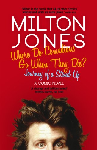 Where Do Comedians Go When They Die?: Journey of a Stand-Up by Milton Jones
