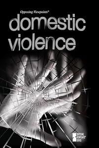 Domestic Violence (Opposing Viewpoints)