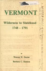 Vermont Wilderness to Statehood 1748-1791 by Warren Dexter