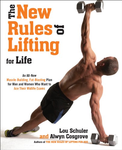 The New Rules of Lifting For Life: An All-New Muscle-Building, Fat-Blasting Plan for Men and Women Who Want to Ace Their Midlife Exams by Lou Schuler