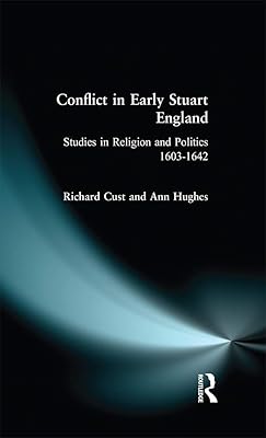 Conflict in Early Stuart England: Studies in Religion and Politics 1603-1642
