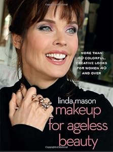 Makeup for Ageless Beauty: More than 40 Colorful, Creative Looks for Women 40 and Over