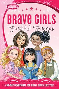Brave Girls: Faithful Friends: A 90-Day Devotional