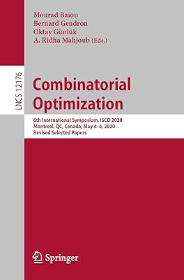 Combinatorial Optimization: 6th International Symposium, ISCO 2020, Montreal, QC, Canada, May 4–6, 2020, Revised Selected Papers (Theoretical Computer Science and General Issues)