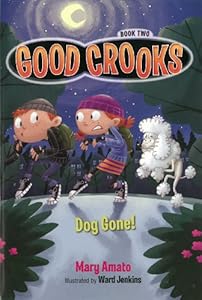 Good Crooks Book Two: Dog Gone! by Mary Amato