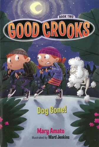 Good Crooks Book Two: Dog Gone! by Mary Amato