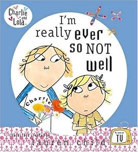 I'm Really Ever So Not Well (Charlie & Lola)
