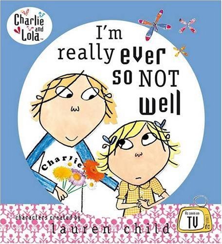 I'm Really Ever So Not Well (Charlie & Lola) by Lauren Child