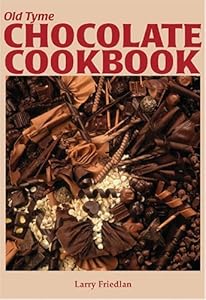 Old Tyme Chocolate Cookbook by Larry D. Friedlan