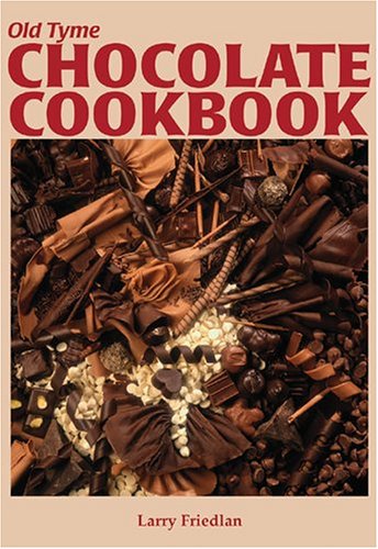 Old Tyme Chocolate Cookbook by Larry D. Friedlan