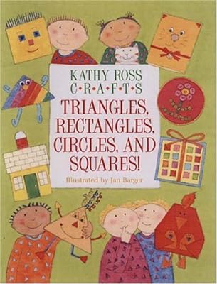 Kathy Ross Crafts Triangles, Rectangles, Circles, and Squares!