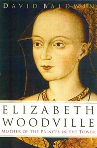 Elizabeth Woodville: Mother of the Princes in the Tower