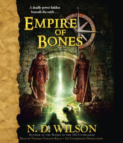 Empire of Bones: Ashtown Burials #3 by N. D. Wilson