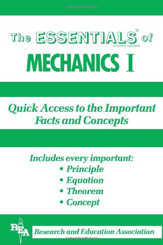 The Essentials of Mechanics I: Quick Access to the Important Facts and Concepts by Research and Education Association