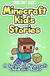 Minecraft Kid's Stories: A Series of Minecraft Children's Books
