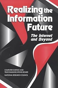 Realizing the Information Future: The Internet and Beyond