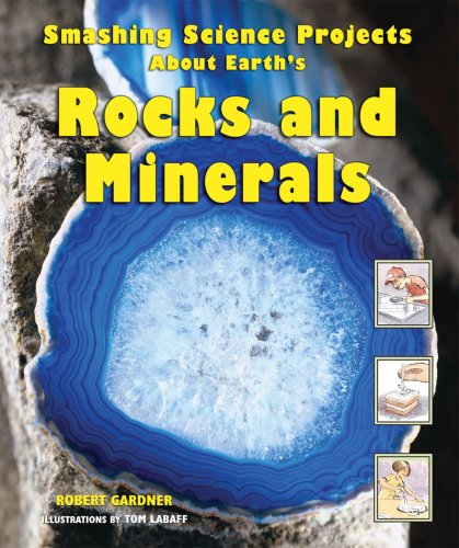 Smashing Science Projects about Earth's Rocks and Minerals by Robert Gardner