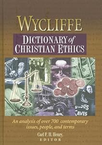 Wycliffe Dictionary of Christian Ethics by Carl F.H. Henry