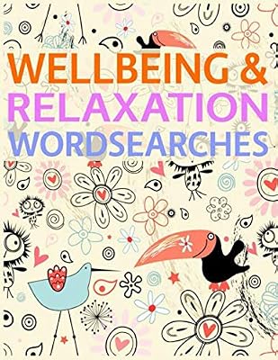 Wellbeing & Relaxation Wordsearches: The Well Being, Happiness and Mindfulness Wordsearch Collection