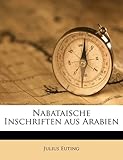 Nabataische Inschriften Aus Arabien - Julius Euting