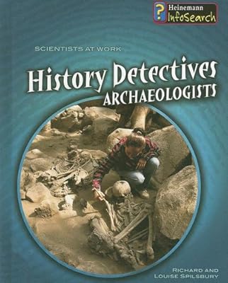 History Detectives: Archaeologists (Scientists at Work)