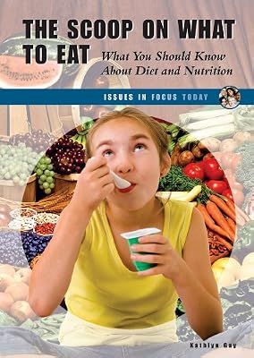 The Scoop on What to Eat: What You Should Know About Diet and Nutrition