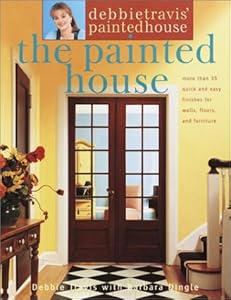 Debbie Travis' Painted House: More than 35 Quick and Easy Finishes for Walls, Floors, and Furniture by Debbie Travis