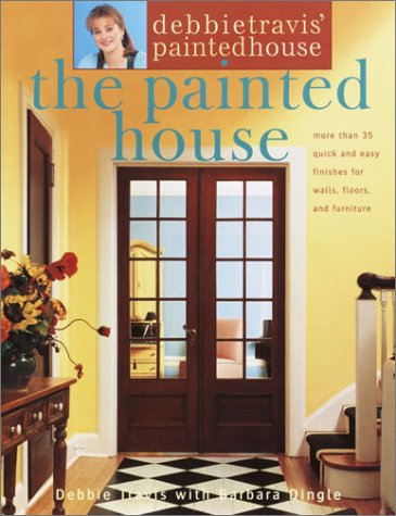 Debbie Travis' Painted House: More than 35 Quick and Easy Finishes for Walls, Floors, and Furniture by Debbie Travis