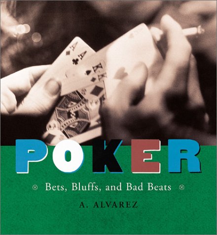 Poker: Bets, Bluffs, and Bad Beats by A. Alvarez
