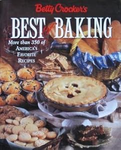 Betty Crocker's Best of Baking: More Than 350 of America's Favorite Recipes by Crocker