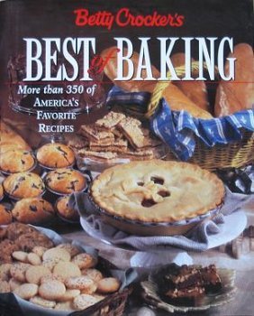 Betty Crocker's Best of Baking: More Than 350 of America's Favorite Recipes by Crocker