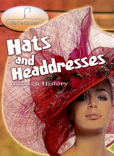 Hats And Headdresses Through History (Why Do We Wear?) by Fiona MacDonald